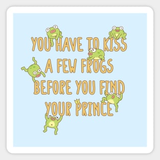 Funny You Have To Kiss A Few Frogs Before You Find Your Prince Magnet